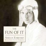 The Fun of It Random Records of My Own Flying and of Women in Aviation, Amelia Earhart