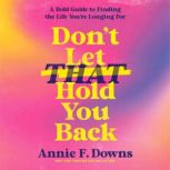 Dont Let That Hold You Back, Annie F. Downs