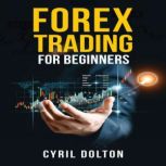 FOREX TRADING FOR BEGINNERS, Cyril Dolton