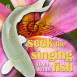 Seek the Singing Fish, Roma Wells