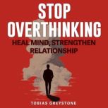 Stop Overthinking Fix Toxic Thoughts..., Tobias Greystone