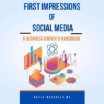 First Impressions of Social Media, Kayla McDonald, M.S.