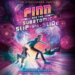 Finn and the Subatomic SlipandSlide..., Michael Buckley