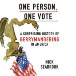 One Person, One Vote A Surprising History of Gerrymandering in America, Nick Seabrook