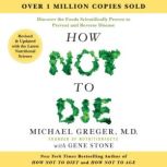How Not to Die Revised and Updated, Michael Greger, M.D., FACLM