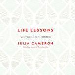 Life Lessons 125 Prayers and Meditations, Julia Cameron