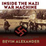 Inside the Nazi War Machine, Bevin Alexander