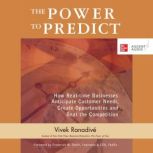 The Power to Predict How Real Time Businesses Anticipate Customer Needs, Create Opportunities, and Beat the Competition 1st Edition, Vivek Ranadive