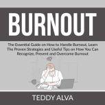 Burnout The Essential Guide on How t..., Teddy Alva
