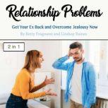 Relationship Problems Get Your Ex Back and Overcome Jealousy Now, Lindsay Baines