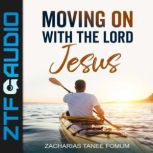 Moving on With The Lord Jesus!, Zacharias Tanee Fomum
