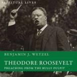 Theodore Roosevelt, Benjamin J. Wetzel