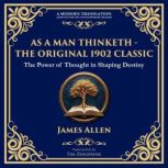 As a Man Thinketh  The Original 1902..., James Allen