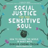 Social Justice for the Sensitive Soul..., Dorcas ChengTozun