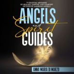 Angels and Spirit Guides 71 Celestial Messages of Healing, Support and Comfort Dictated by Guardian Angels, Anna Maria Di Marzo