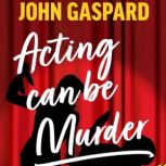 Acting Can be Murder A Como Lake Players Mystery (Book 1), John Gaspard
