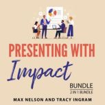 Presenting with Impact Bundle, 2 in 1..., Max Nelson