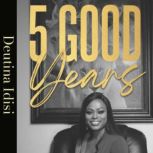 Five Good Years, Deutina Idisi
