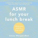 ASMR for Your Lunch Break Quiet Your Mind in a Busy World, Emma WhispersRed