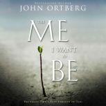 The Me I Want to Be, John Ortberg