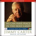 We Can Have Peace in the Holy Land, Jimmy Carter