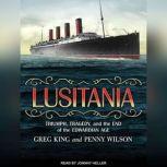 Lusitania Triumph, Tragedy, and the End of the Edwardian Age, Greg King
