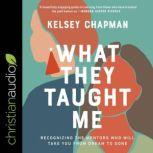 What They Taught Me, Kelsey Chapman