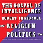 The Gospel of Intelligence, Robert Ingersoll