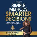 SIMPLE METHODS SMARTER DECISIONS Safety Resource For Female Recording Artists, Latoya Cooper