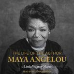 The Life of the Author Maya Angelou, Linda WagnerMartin