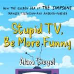 Stupid TV, Be More Funny, Alan Siegel
