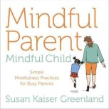 Mindful Parent, Mindful Child, Susan Kaiser Greenland