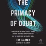 The Primacy of Doubt, Tim Palmer