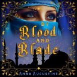 By Blood and Blade, Anna Augustine