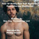Fear Of Bodily Hair Self Hypnosis Hyp..., Key Guy Technology LLC