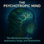 The Psychotropic Mind, Jeremy Narby