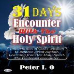 31 Days Encounter With The Holy Spiri..., Peter I. O.