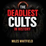 The Deadliest Cults in History, Miles Whitfield