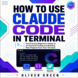 How to Use Claude Code in Terminal, Oliver Green