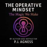 The Operative Mindset, P.J.  Agness