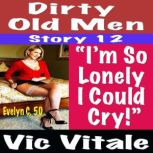 Dirty Old Men Story 12 Im So  Lonel..., VIC VITALE