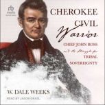 Cherokee Civil Warrior, W. Dale Weeks