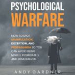 Psychological Warfare How to Spot Ma..., Andy Gardner