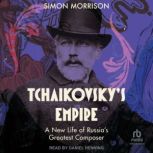 Tchaikovskys Empire, Simon Morrison