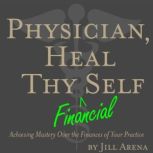 Physician, Heal Thy Financial Self, Jill Arena