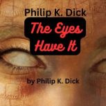 Philip K. Dick  The Eyes Have It, Philip K. Dick