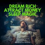 Dream Rich Attract Money Sleep Magic, Meditative Hearts