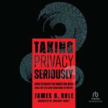 Taking Privacy Seriously, James B. Rule