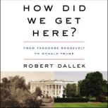 How Did We Get Here?, Robert Dallek
