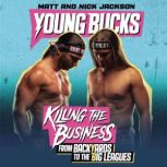 Young Bucks Killing the Business from Backyards to the Big Leagues, Matt Jackson
